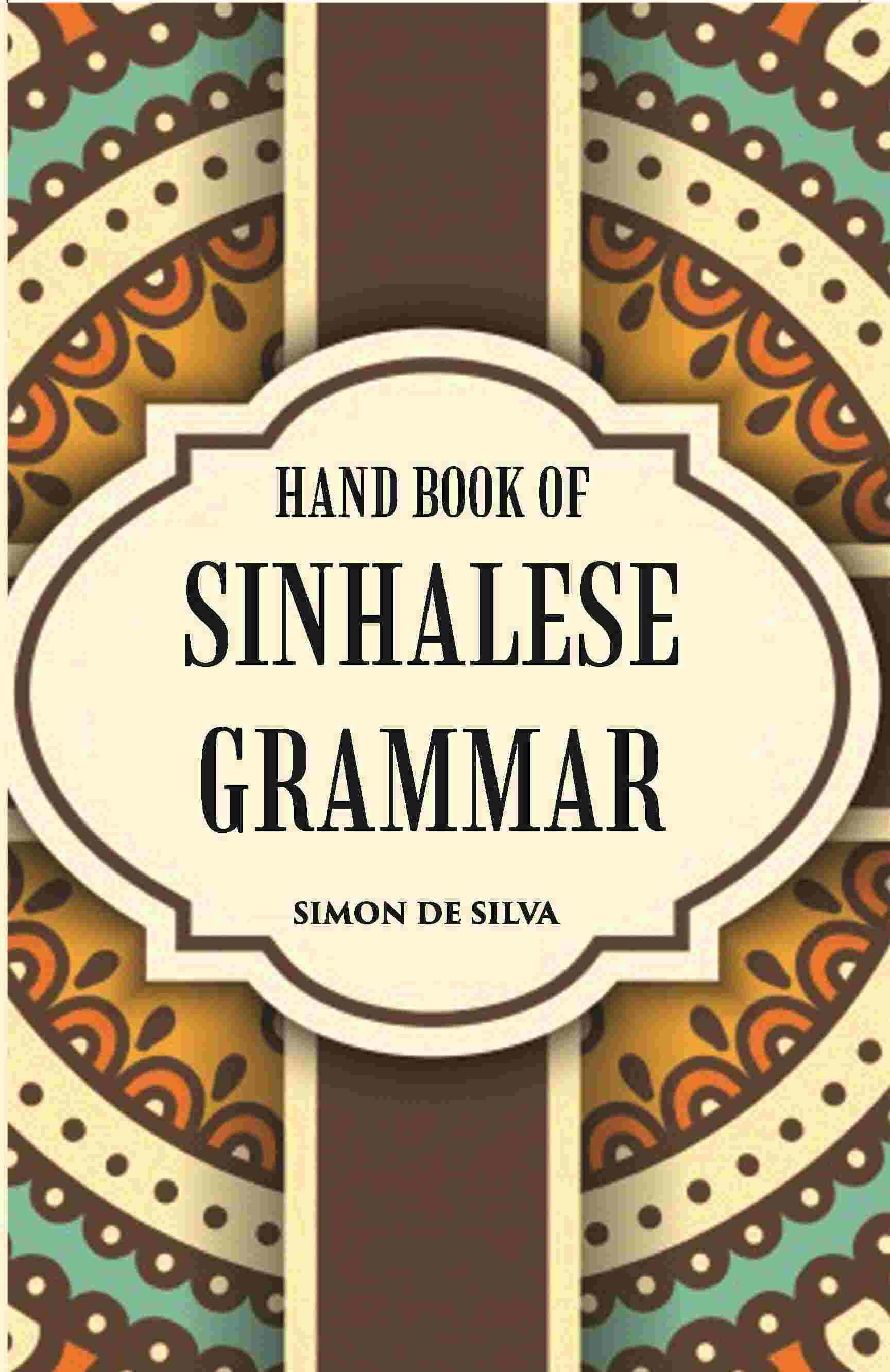 Hand Book Of Sinhalese Grammar: With Exercises On Ollendorff’S System - Gyan Books - Swadesiicart