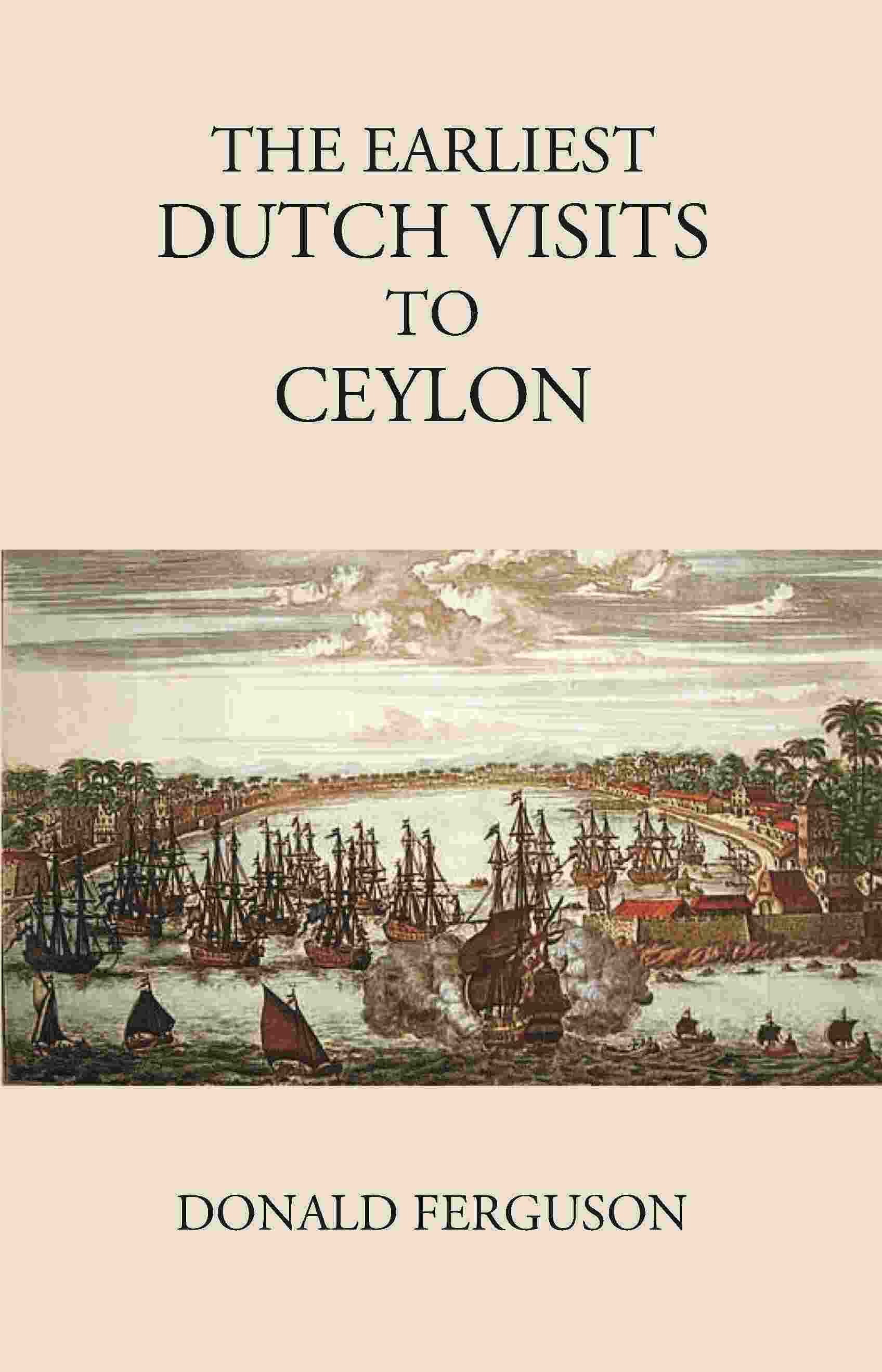 The Earliest Dutch Visits To Ceylon - Gyan Books - Swadesiicart