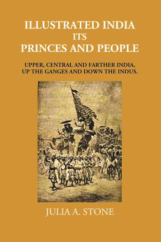 Illustrated India Its Princes And People: Upper, Central And Farther India, Up The Ganges And Down The Indus - Gyan Books - Swadesiicart