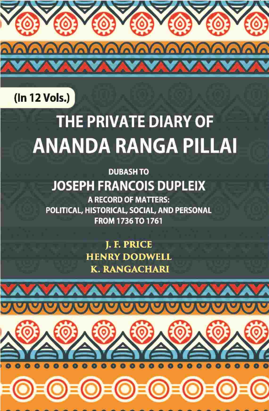 The Private Diary Of Ananda Ranga Pillai Dubash To Joseph Francois Dupleix Governor Of Pondicherry Vol. 5th - Gyan Books - Swadesiicart