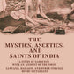 The Mystics, Ascetics, And Saints Of India: A Study Of Sadhuism, With An Account Of The Yogis, Sanyasis, - Gyan Books - Swadesiicart