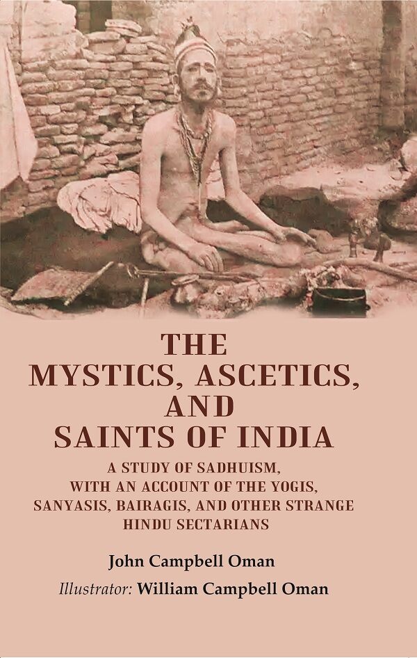 The Mystics, Ascetics, And Saints Of India: A Study Of Sadhuism, With An Account Of The Yogis, Sanyasis, - Gyan Books - Swadesiicart