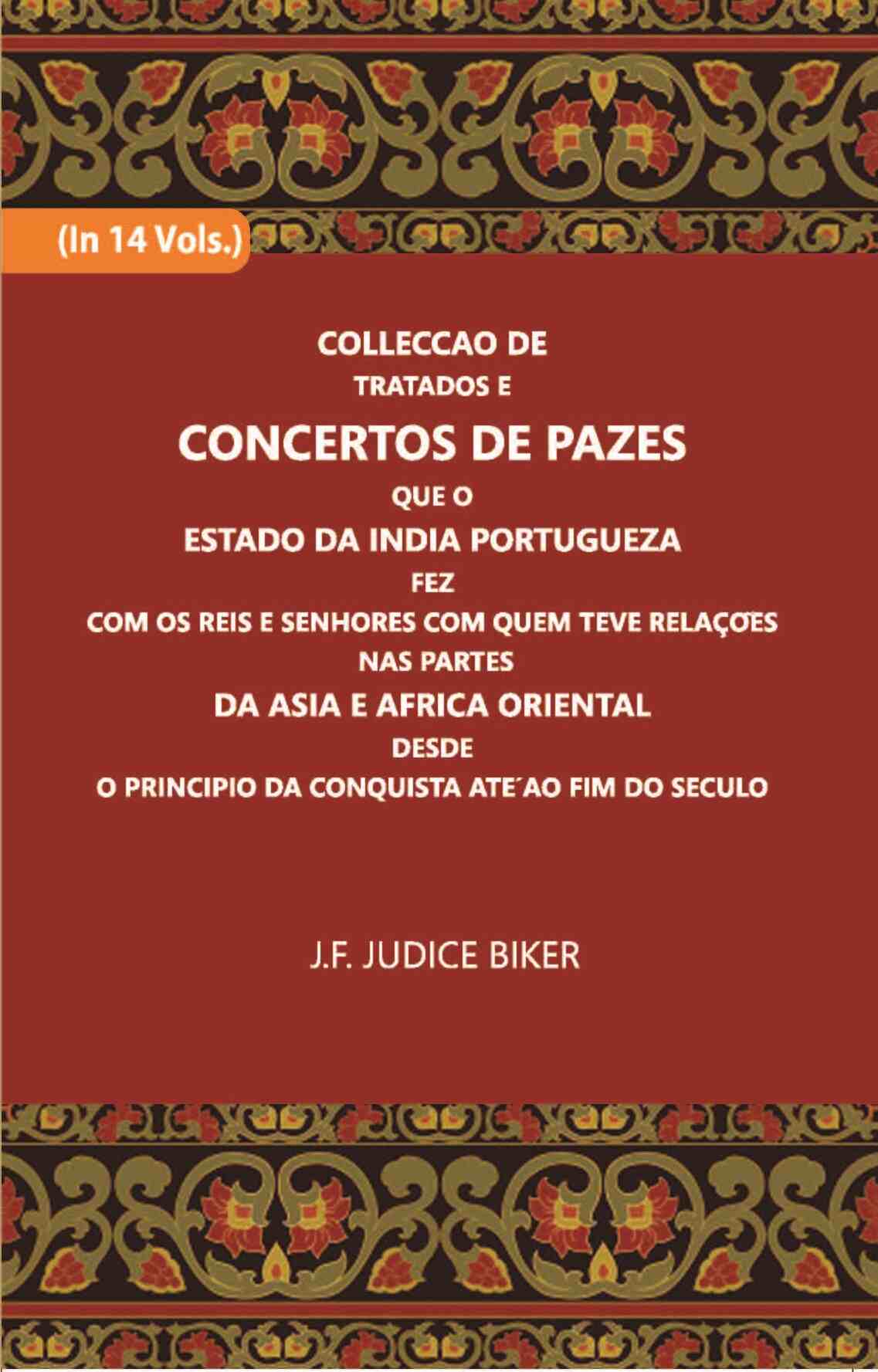 Colleccao De Tratados E Concertos De Pazes:- Que O Estado Da India Portuguezafezcom Os Reis E Senhores Com Quem Teve Relacoesnas Partes Vol. 12th - Gyan Books - Swadesiicart