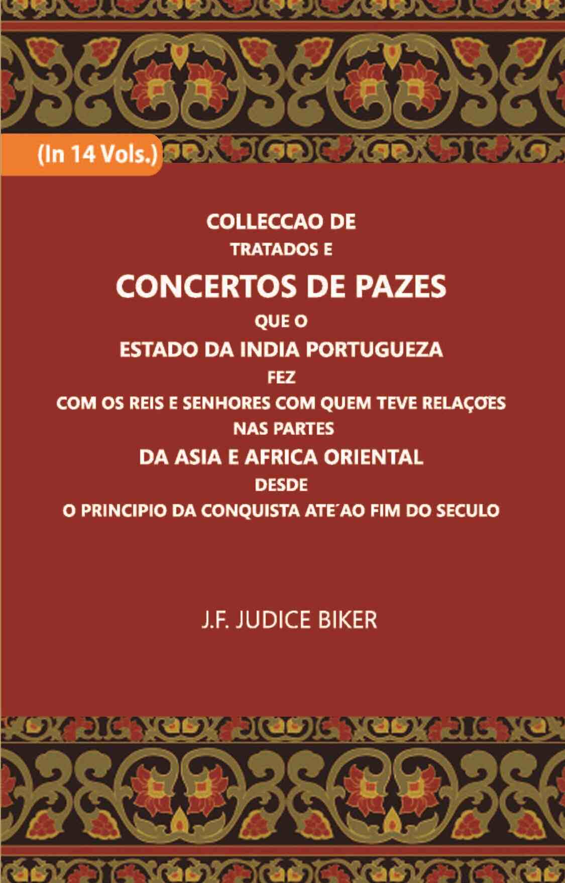 Colleccao De Tratados E Concertos De Pazes:- Que O Estado Da India Portuguezafezcom Os Reis E Senhores Com Quem Teve Relacoesnas Partes Vol. 14th - Gyan Books - Swadesiicart