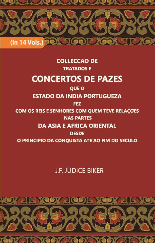 Colleccao De Tratados E Concertos De Pazes:- Que O Estado Da India Portuguezafezcom Os Reis E Senhores Com Quem Teve Relacoesnas Partes Vol. 14th - Gyan Books - Swadesiicart