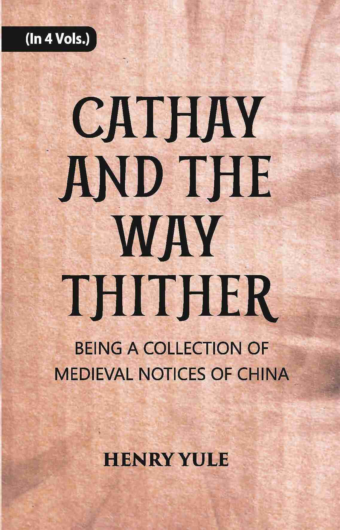 Cathay And The Way Thither: Being A Collection Of Medieval Notices Of China Vol. 4th - Gyan Books - Swadesiicart