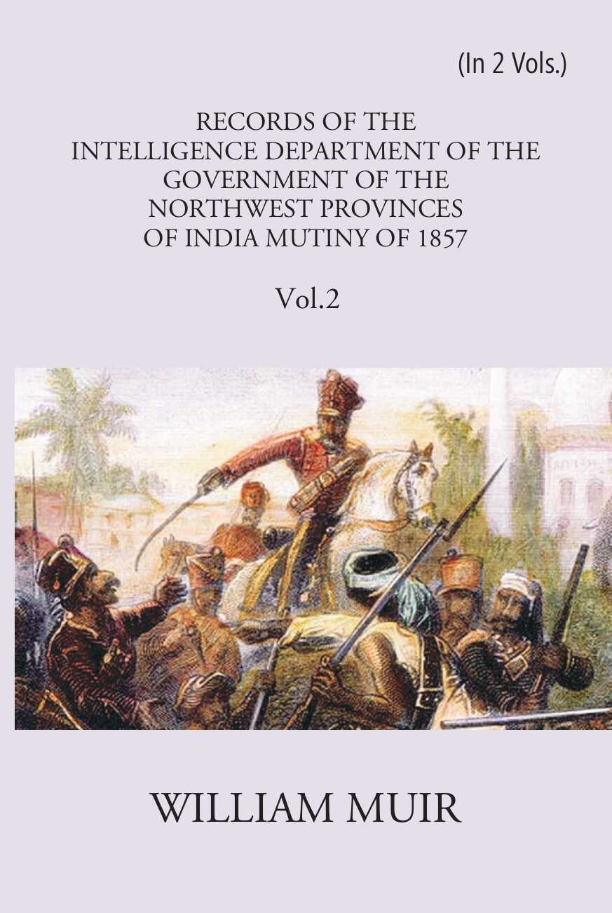 Records Of The Intelligence Department Of The Government Of The North-West Provinces Of India During The Mutiny Of 1857 Vol. 2nd - Gyan Books - Swadesiicart
