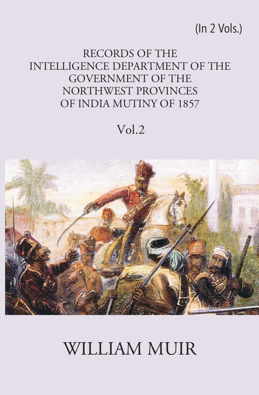 Records Of The Intelligence Department Of The Government Of The North-West Provinces Of India During The Mutiny Of 1857 Vol. 1st - Gyan Books - Swadesiicart