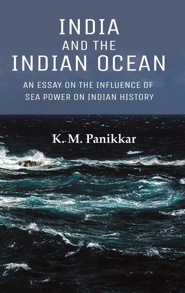 India and the Indian Ocean: An Essay on the Influence of Sea Power on Indian History - Gyan Books - Swadesiicart