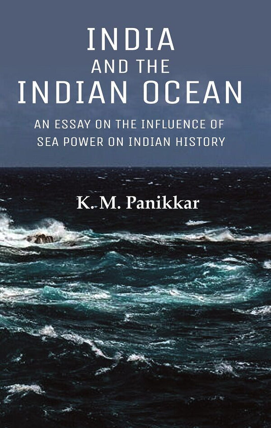 India and the Indian Ocean: An Essay on the Influence of Sea Power on Indian History - Gyan Books - Swadesiicart