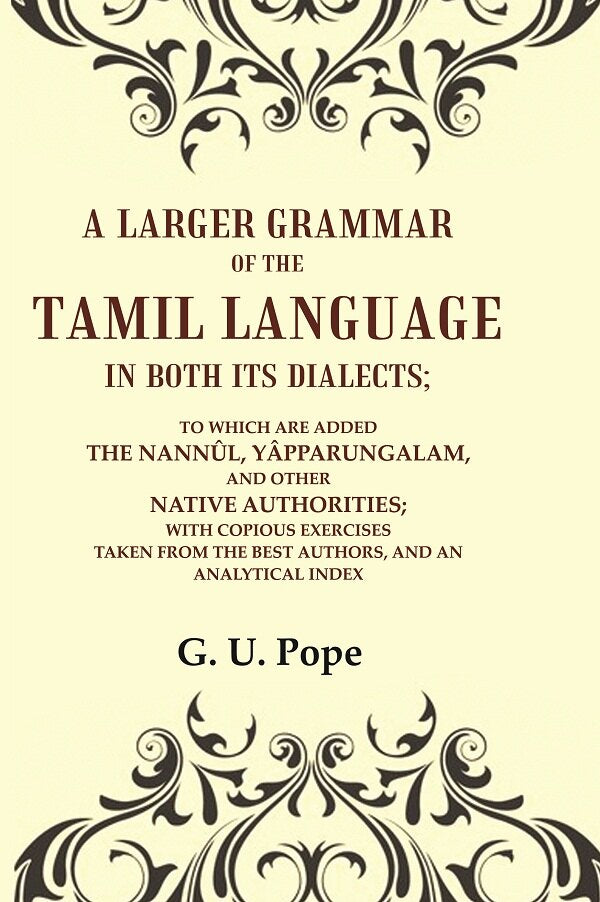 A Larger Grammar Of The Tamil Language In Both Its Dialects; To Which Are Added The Nannûl, Yâpparungalam, - Gyan Books - Swadesiicart