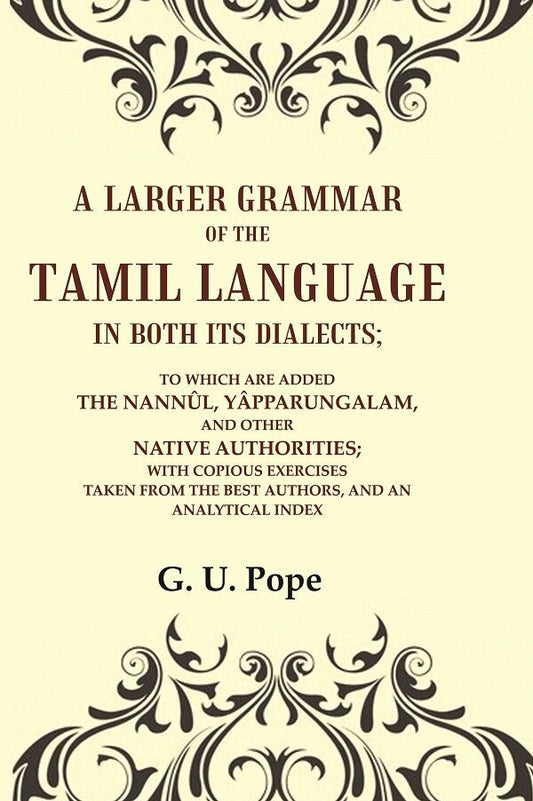 A Larger Grammar Of The Tamil Language In Both Its Dialects; To Which Are Added The Nannûl, Yâpparungalam, - Gyan Books - Swadesiicart