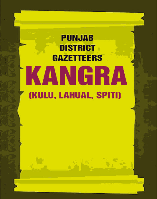 Punjab District Gazetteers: Kangra (Kulu, Lahual, Spiti) 17th, Pt. II - Gyan Books - Swadesiicart