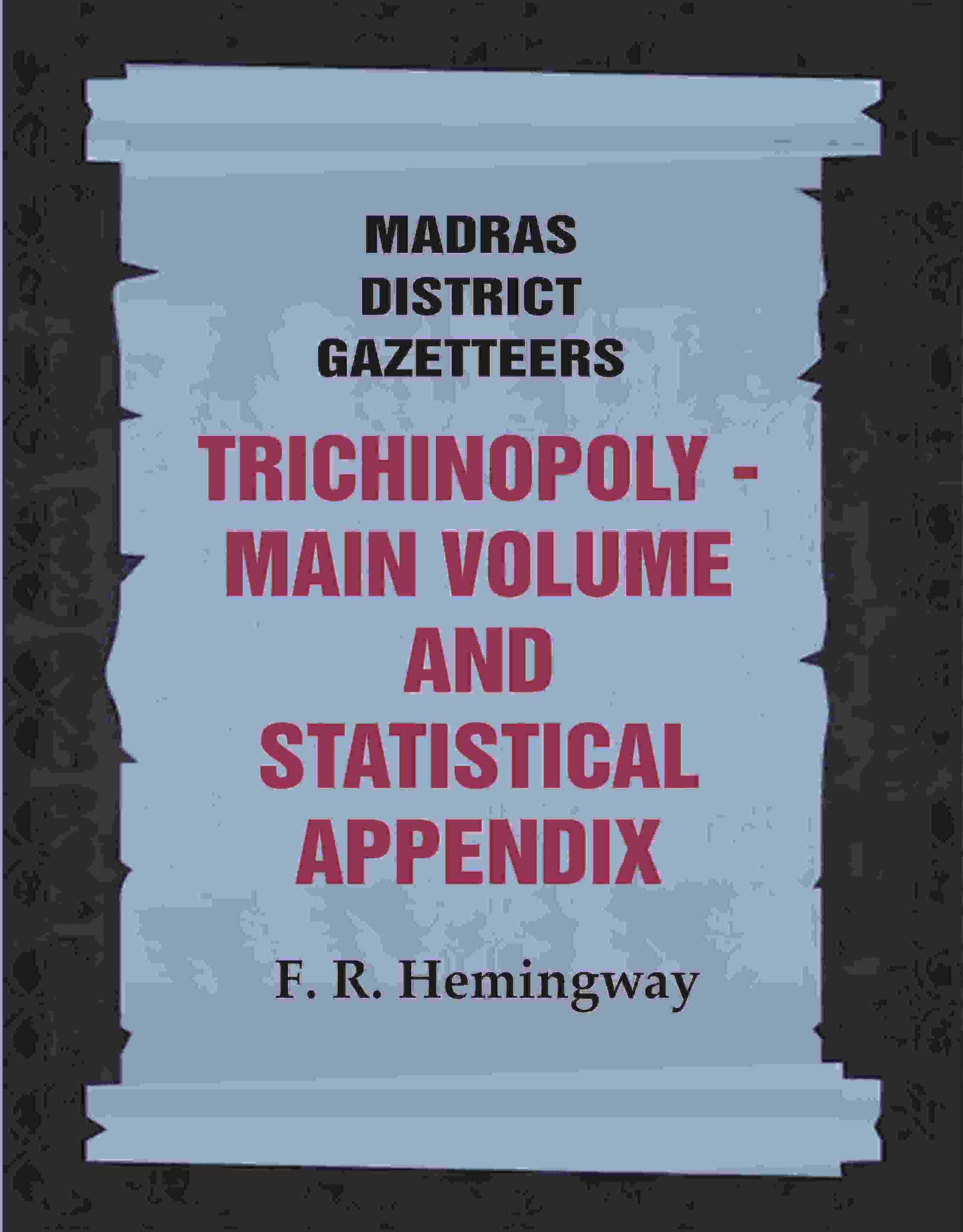 Madras District Gazetteers: Trichinopoly: Main Volume and Statistical Appendix 22nd, 1st & 2nd - Gyan Books - Swadesiicart