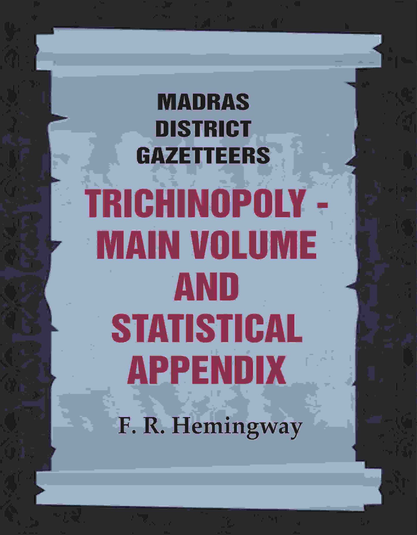 Madras District Gazetteers: Trichinopoly: Main Volume and Statistical Appendix 22nd, 1st & 2nd - Gyan Books - Swadesiicart