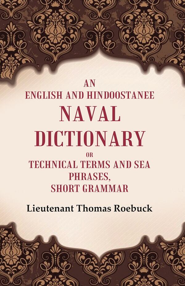 An English and Hindoostanee Naval Dictionary of Technical Terms and Sea Phrases: Short Grammar - Gyan Books - Swadesiicart