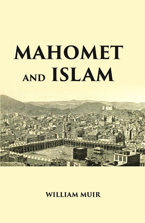 MAHOMET AND ISLAM: A SKETCH OF THE PROPHET’S LIFE FROM ORIGINAL SOURCES, AND A BRIEF OUTLINE OF HIS RELIGION - Gyan Books - Swadesiicart