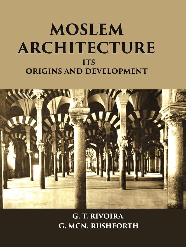 MOSLEM ARCHITECTURE: ITS ORIGINS AND DEVELOPMENT - Gyan Books - Swadesiicart