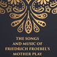 THE SONGS AND MUSIC: OF FRIEDRICH FROEBEL’S MOTHER PLAY - Gyan Books - Swadesiicart