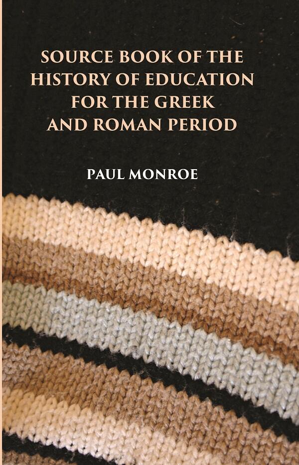 SOURCE BOOK OF THE HISTORY OF EDUCATION FOR THE GREEK AND ROMAN PERIOD - Gyan Books - Swadesiicart