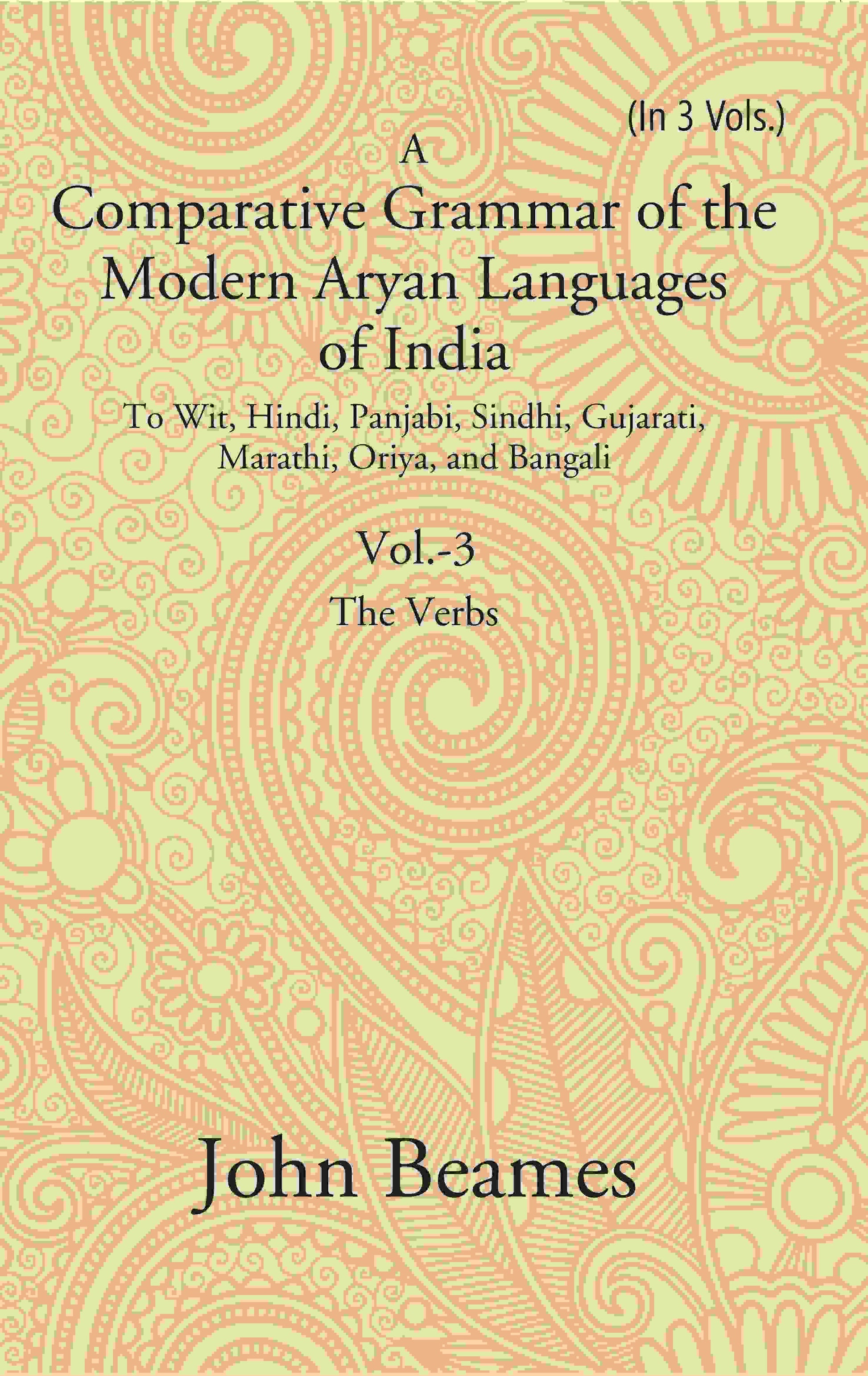 A Comparative Grammar Of The Modern Aryan Languages Of India: To Wit, Hindi, Panjabi, Sindhi, Gujarati, - Gyan Books