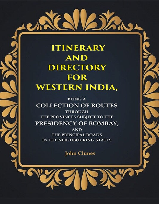 Itinerary And Directory For Western India: Being A Collection Of Routes Through The Provinces Subject - Gyan Books - Swadesiicart