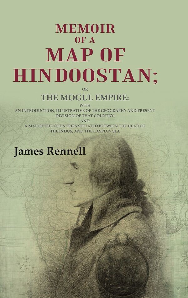Memoir Of A Map Of Hindoostan: Or The Mogul Empire: With An Introduction, Illustrative Of The Geography And - Gyan Books - Swadesiicart