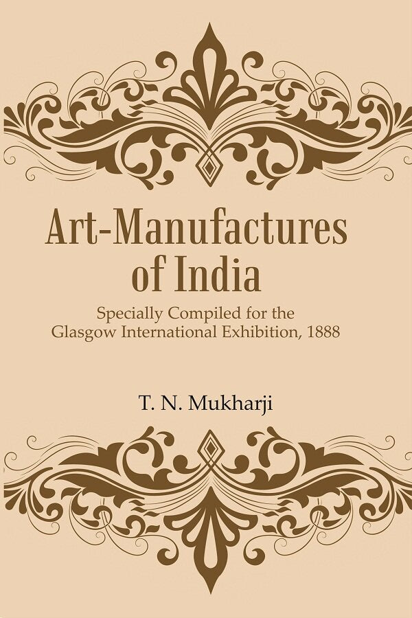 Art-Manufactures of India: Specially Compiled for the Glasgow International Exhibition, 1888 - Gyan Books - Swadesiicart