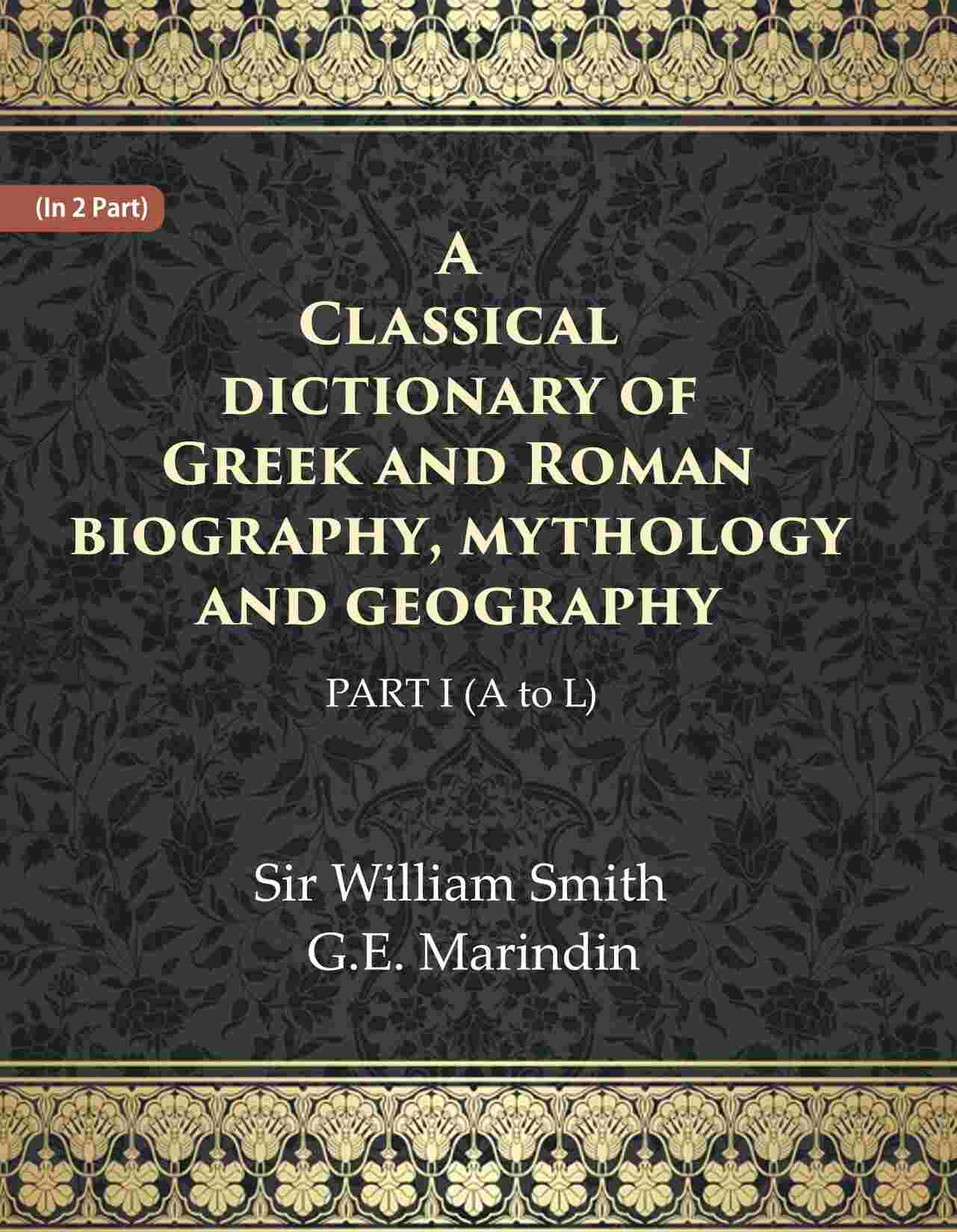 A Classical dictionary of Greek and Roman biography, mythology and geography Ist (A to L) - Gyan Books - Swadesiicart