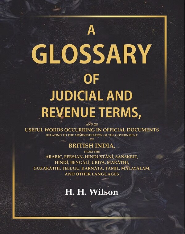 A Glossary Of Judicial And Revenue Terms, And Of Useful Words Occurring In Official Documents Relating - Gyan Books - Swadesiicart