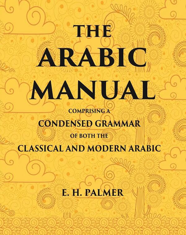The Arabic manual: Comprising a condensed grammar of both the classical and modern Arabic - Gyan Books - Swadesiicart