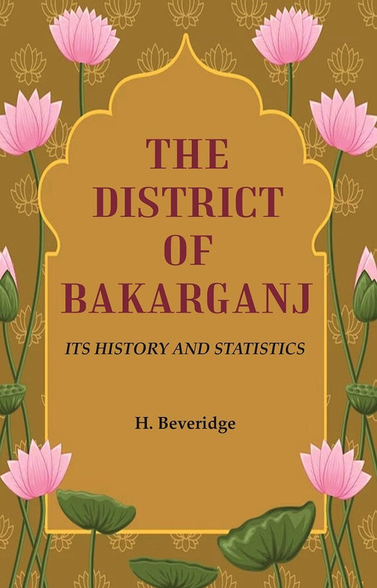 The District of Bakarganj: Its History and Statistics - Gyan Books - Swadesiicart