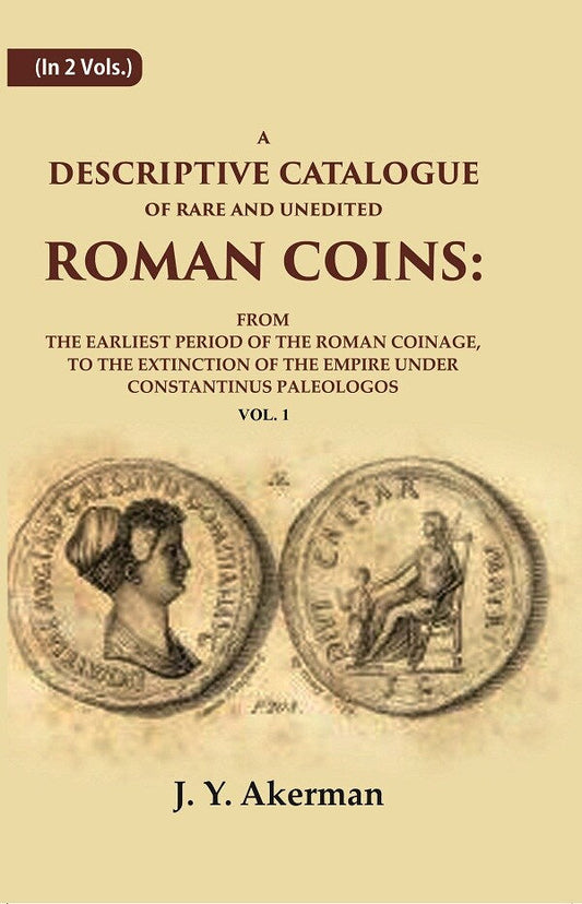 A Descriptive Catalogue Of Rare And Unedited Roman Coins: From The Earliest Period Of The Roman Coinage, - Gyan Books - Swadesiicart