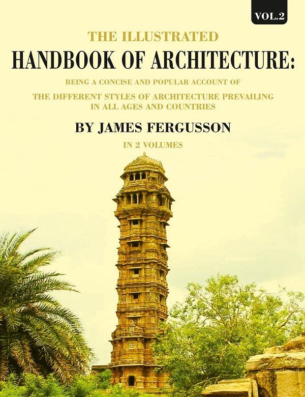 The Illustrated Handbook Of Architecture: Being A Concise And Popular Account Of The Different Styles - Gyan Books - Swadesiicart