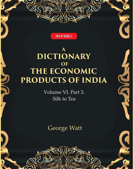 A Dictionary of the Economic Products of India Vol 6th, Part- 3- Silk to Tea Vol 6th, Part- 3 - Gyan Books - Swadesiicart