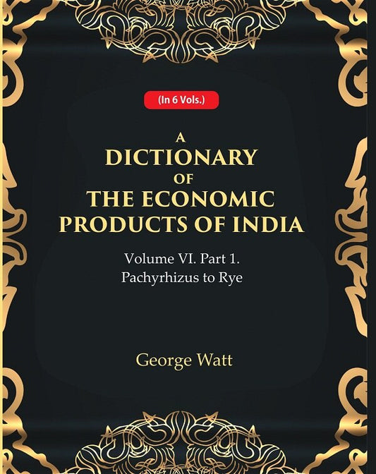 A Dictionary of the Economic Products of India Vol 6th, Part- 1- Pachyrhizus to Rye Vol 6th, Part- 1 - Gyan Books - Swadesiicart