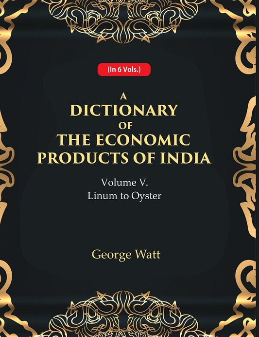 A Dictionary of the Economic Products of India 5th- Linum to Oyster 5th - Gyan Books - Swadesiicart