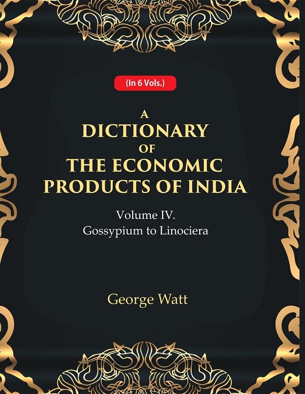 A Dictionary of the Economic Products of India 4th- Gossypium to Linociera 4th - Gyan Books - Swadesiicart