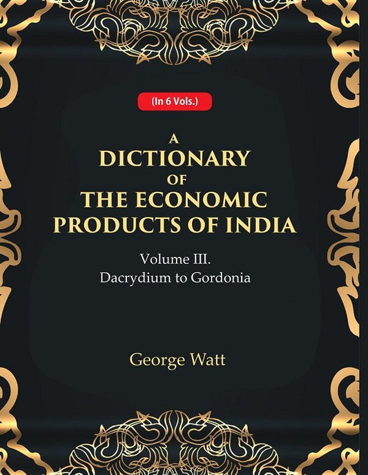 A Dictionary of the Economic Products of India 3rd- Dacrydium to Gordonia 3rd - Gyan Books - Swadesiicart