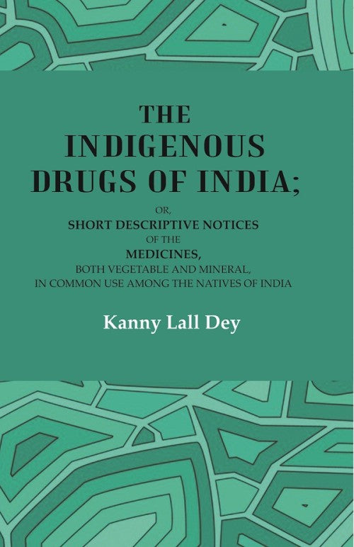 The Indigenous Drugs Of India: Or, Short Descriptive Notices Of The Medicines, Both Vegetable And Mineral, - Gyan Books - Swadesiicart