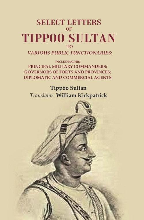 Select Letters Of Tippoo Sultan To Various Public Functionaries: Including His Principal Military - Gyan Books - Swadesiicart