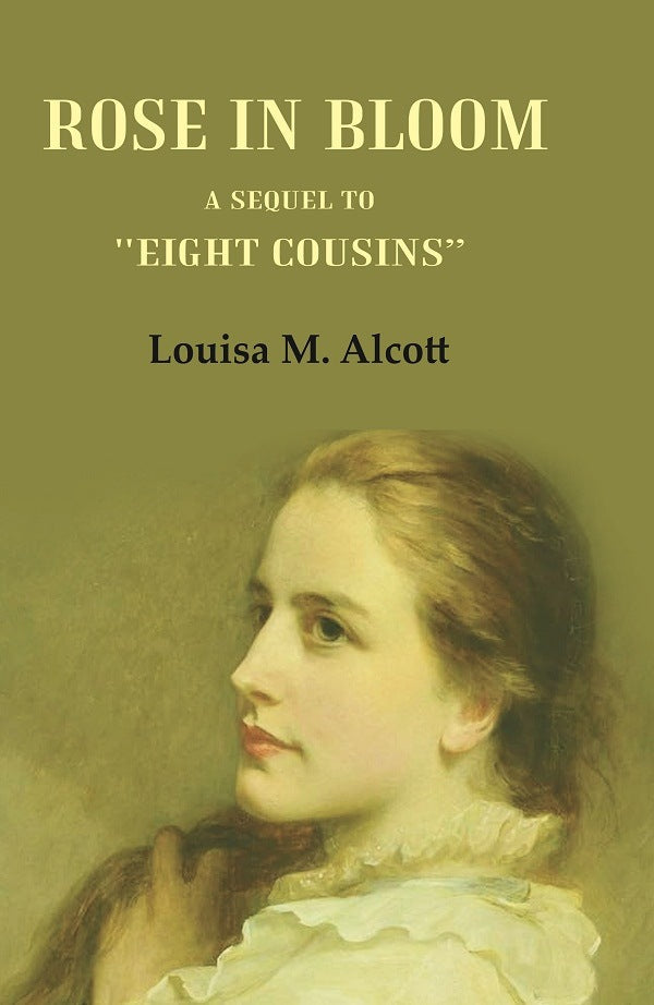 Rose in Bloom: A Sequel to "Eight Cousins" - Gyan Books - Swadesiicart