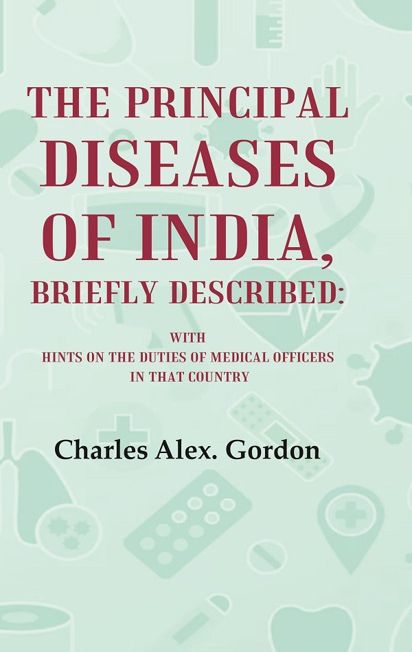 The Principal Diseases of India, Briefly Described: With Hints on the Duties of Medical Officers in That Country - Gyan Books - Swadesiicart