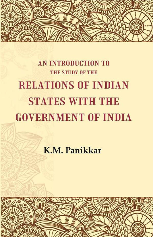 An Introduction to the Study of the Relations of Indian States with the Government of India - Gyan Books - Swadesiicart