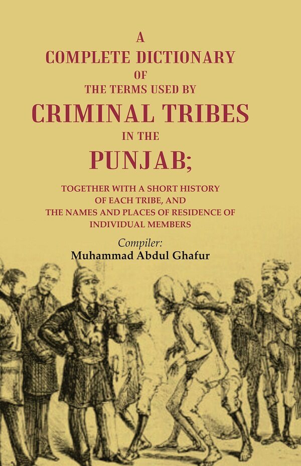 A Complete Dictionary Of The Terms Used By Criminal Tribes In The Punjab; Together With A Short History - Gyan Books