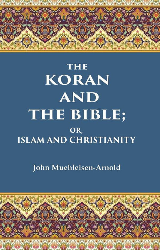 The Koran and the Bible: Or, Islam and Christianity - Gyan Books - Swadesiicart