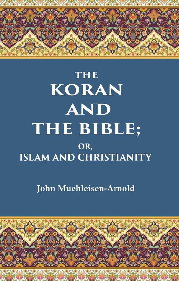 The Koran and the Bible: Or, Islam and Christianity - Gyan Books - Swadesiicart