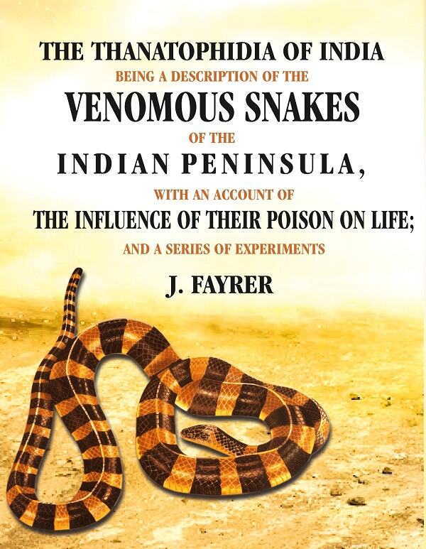 The Thanatophidia Of India Being A Description Of The Venomous Snakes Of The Indian Peninsula: With An - Gyan Books - Swadesiicart