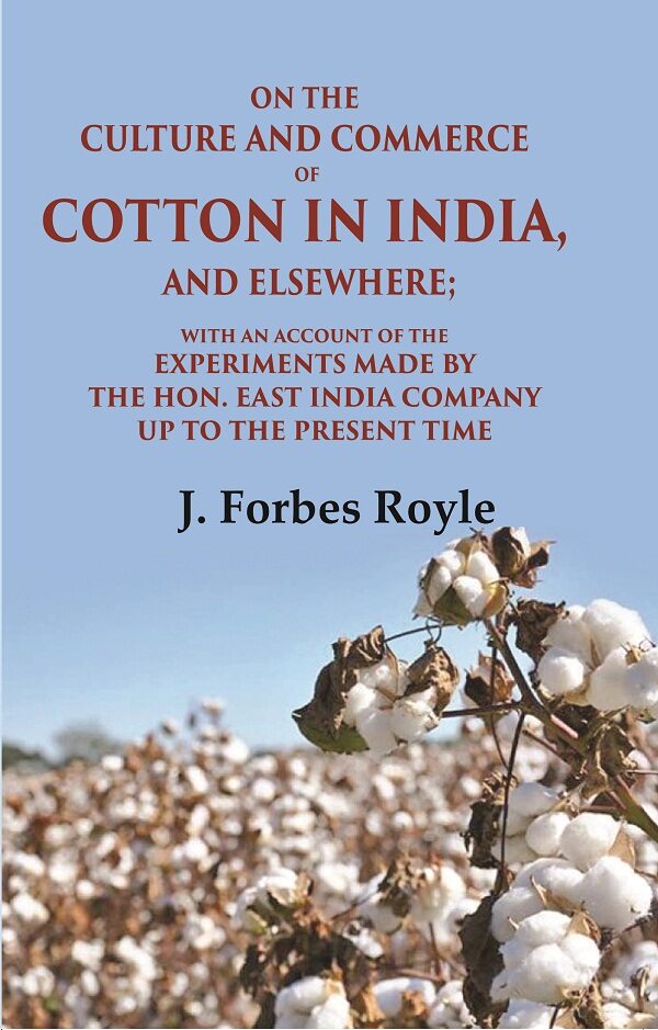 On The Culture And Commerce Of Cotton In India, And Elsewhere: With An Account Of The Experiments Made - Gyan Books - Swadesiicart
