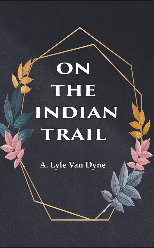 On the Indian Trail - Gyan Books - Swadesiicart